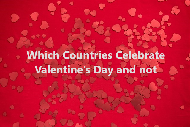 Which Countries Celebrate Valentine’s Day and not? 10 Surprising Facts Revealed!